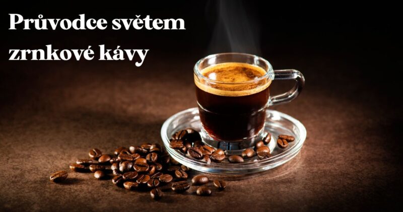 Jak vybrat kvalitní kávu? Podívejte se do průvodce světem té nejlepší zrnkové kávy.