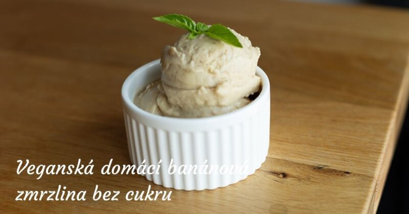Veganská domácí banánová zmrzlina bez cukru